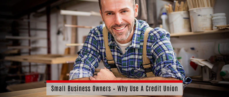 Small Business Owners - Why Use A Credit Union